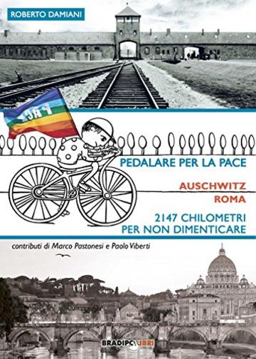 Pedalare per la pace: Auschwitz-Roma: 2147 chilometri per non dimenticare